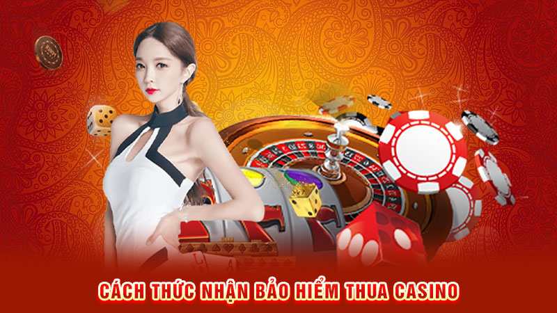 cách thức nhận bảo hiểm thua casino