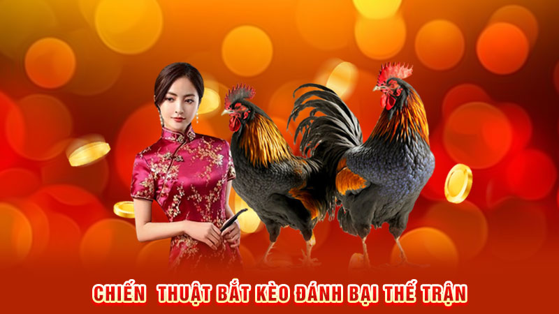 chiến thuật bắt kèo đánh bại thế trận