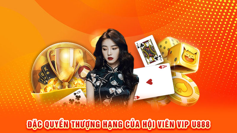 đặc quyền thượng hạng của hội viên vip u888