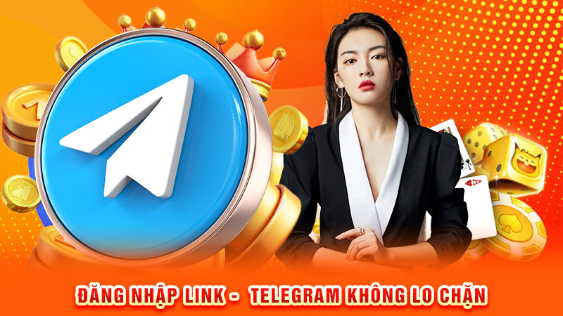 đăng nhập link - telegram không lo chặn