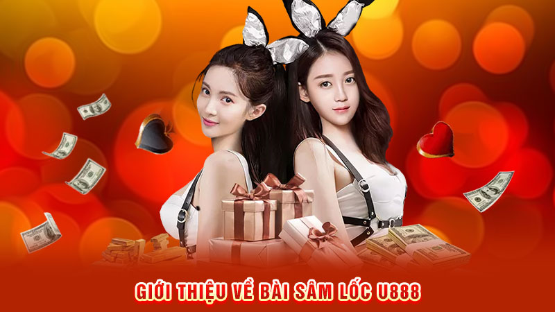 giới thiệu về bài sâm lốc u888
