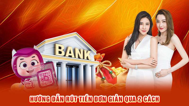 hướng dẫn rút tiền đơn giản qua 2 cách