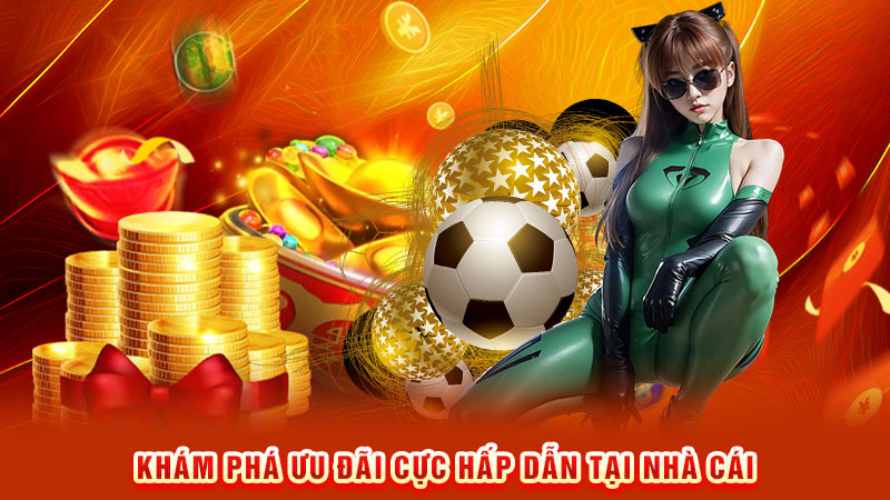 khám phá ưu đãi cực hấp dẫn tại nhà cái