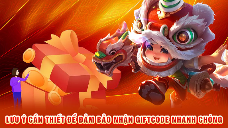 lưu ý cần thiết để đảm bảo nhận giftcode nhanh chóng