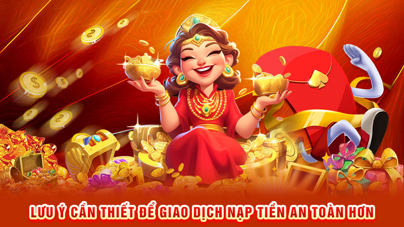 lưu ý cần thiết để giao dịch nạp tiền an toàn hơn