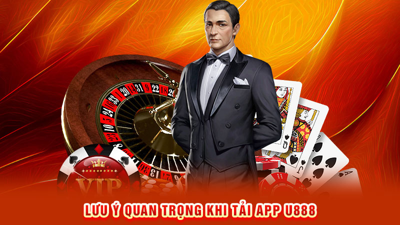 lưu ý quan trọng khi tải app u888