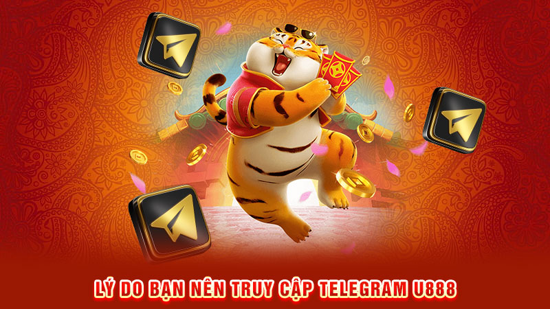 lý do bạn nên truy cập telegram u888