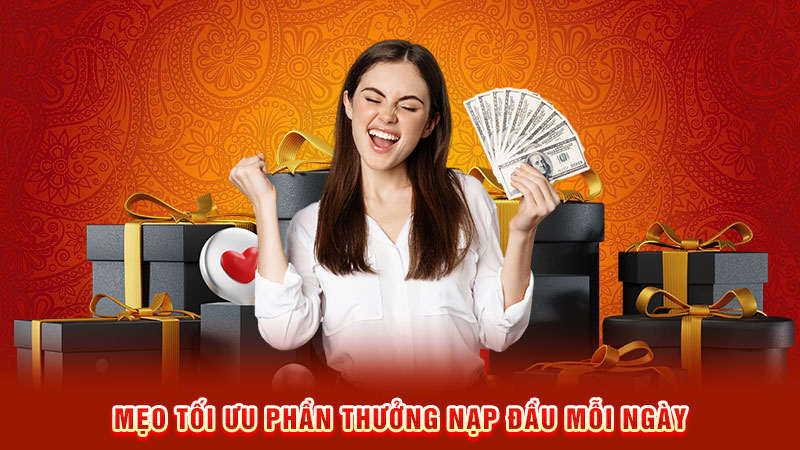 mẹo tối ưu phần thưởng nạp đầu mỗi ngày