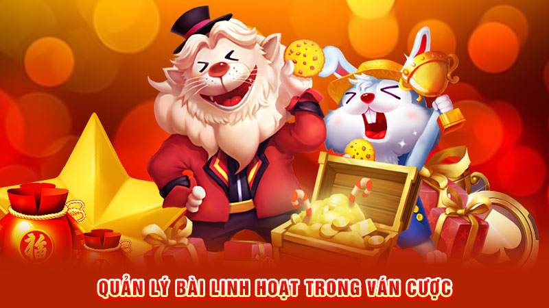 quản lý bài linh hoạt trong ván cược