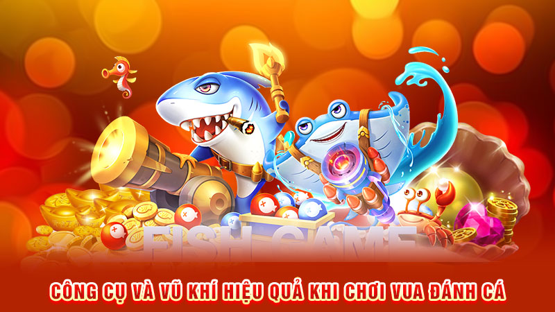 công cụ và vũ khí hiệu quả khi chơi vua đánh cá