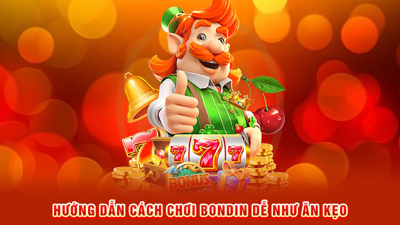 hướng dẫn cách chơi bondin dễ như ăn kẹo