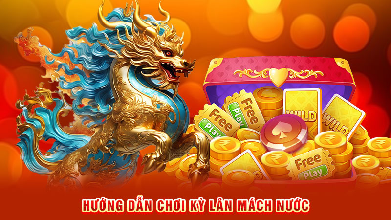 hướng dẫn chơi kỳ lân mách nước