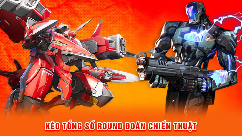 kèo tổng số round đoán chiến thuật