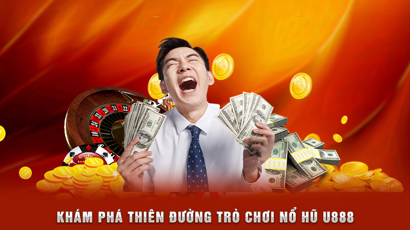 khám phá thiên đường trò chơi nổ hũ u888