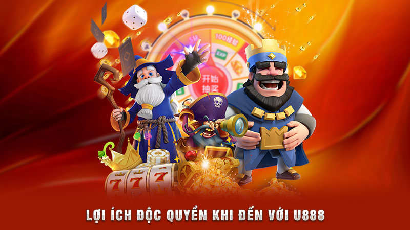lợi ích độc quyền khi đến với u888