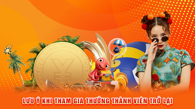 lưu ý khi tham gia thưởng thành viên trở lại