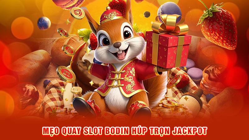 mẹo quay slot bodin húp trọn jackpot