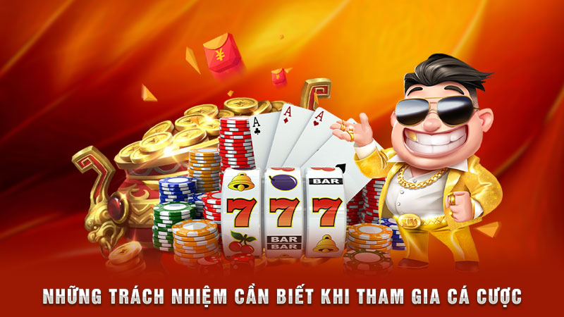 những trách nhiệm cần biết khi tham gia cá cược