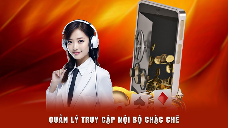 quản lý truy cập nội bộ chặc chẽ
