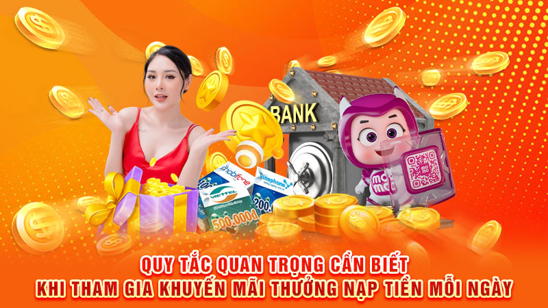 quy tắc quan trọng cần biết khi tham gia khuyến mãi thưởng nạp tiền mỗi ngày