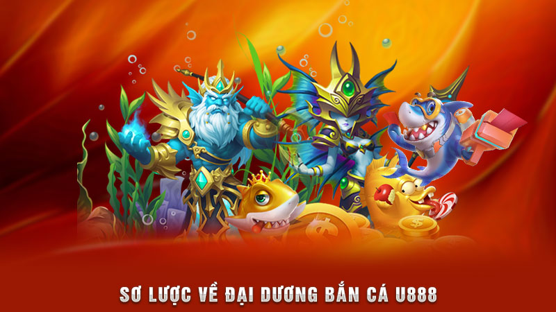 sơ lược về đại dương bắn cá u888