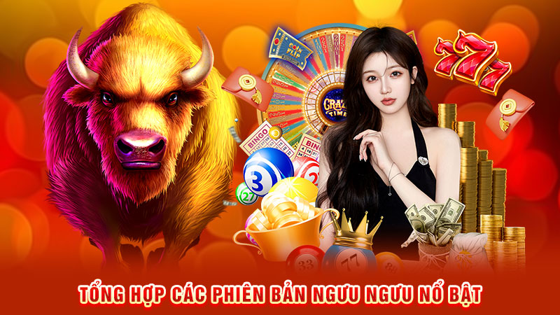 tổng hợp các phiên bản ngưu ngưu nổ bật