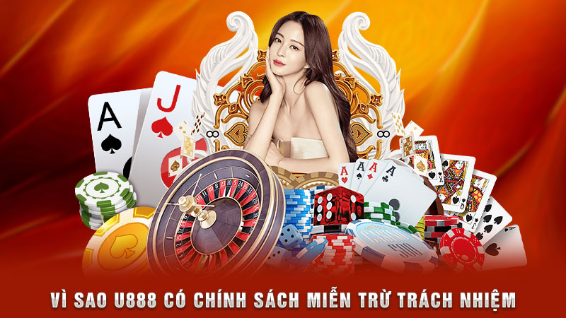 vì sao u888 có chính sách miễn trừ trách nhiệm